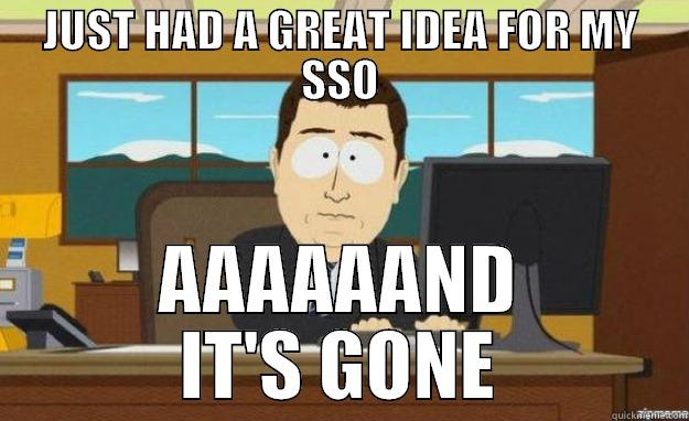 JUST HAD A GREAT IDEA FOR MY SSO AAAAAAND IT'S GONE aaaand its gone