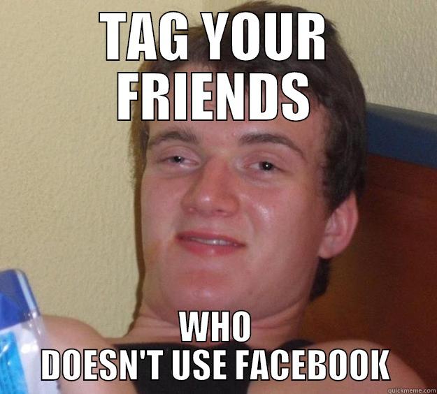 Recreate Rec - TAG YOUR FRIENDS WHO DOESN'T USE FACEBOOK 10 Guy