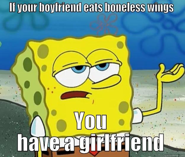 IF YOUR BOYFRIEND EATS BONELESS WINGS YOU HAVE A GIRLFRIEND Tough Spongebob