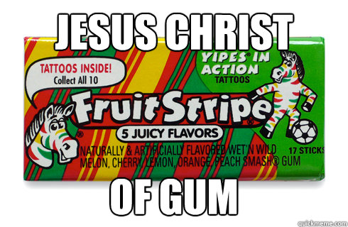 Jesus Christ of gum - Jesus Christ of gum  fruit stripe