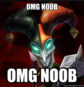 OMG NOOB omg noob  League of Legends