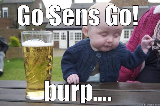 GO SENS GO! BURP.... drunk baby