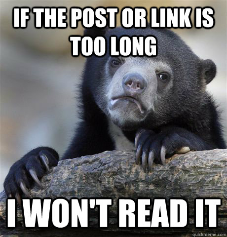 If the post or link is too long I won't read it  Confession Bear