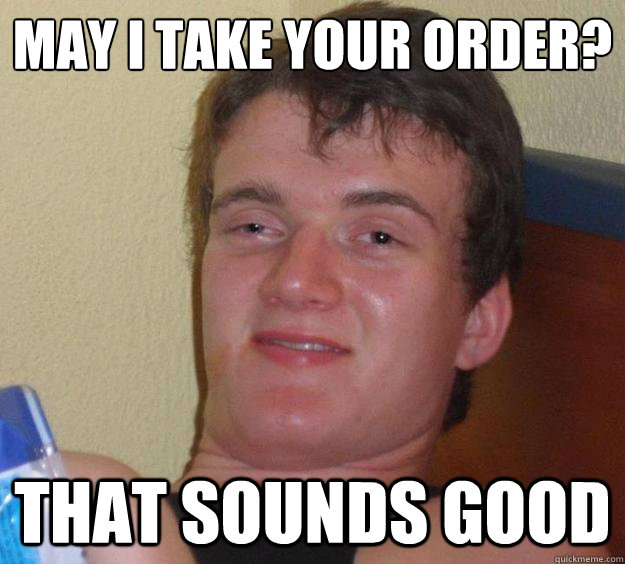 May I take your order?
 that sounds good  10 Guy