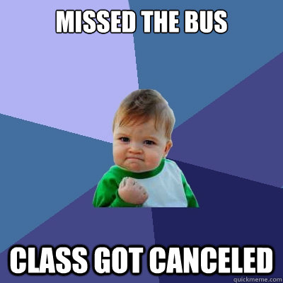 missed the bus class got canceled - missed the bus class got canceled  Success Kid
