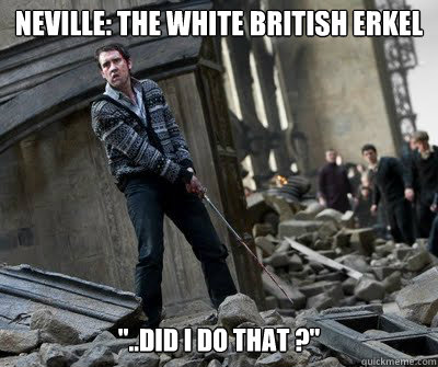 Neville: the white British Erkel 