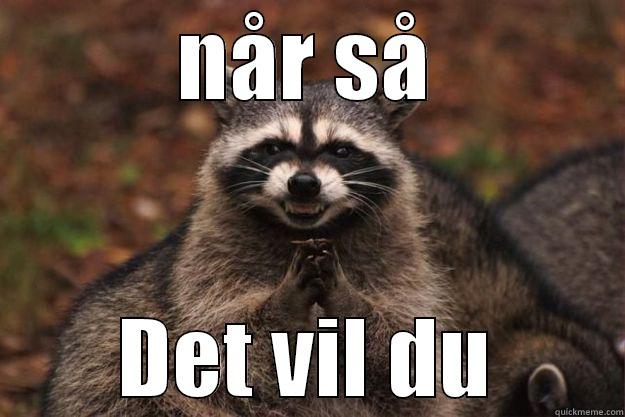 NÅR SÅ DET VIL DU Evil Plotting Raccoon