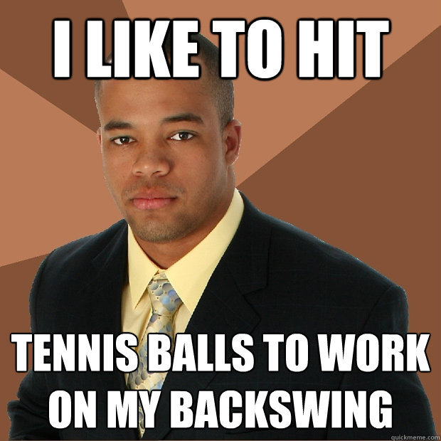 I LIKE TO HIT TENNIS BALLS TO WORK ON MY BACKSWING  Successful Black Man