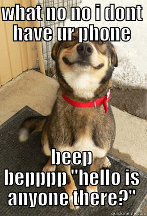 sneaky pup - WHAT NO NO I DONT HAVE UR PHONE BEEP BEPPPP 