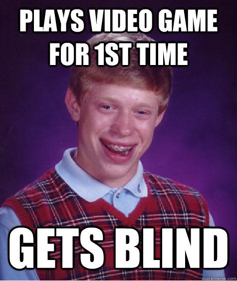 plays video game for 1st time gets blind  Unlucky Brian