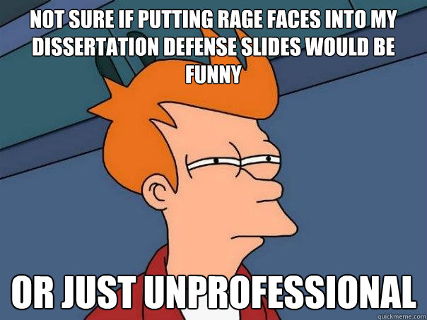 not sure if putting rage faces into my dissertation defense slides would be funny or just unprofessional  Futurama Fry