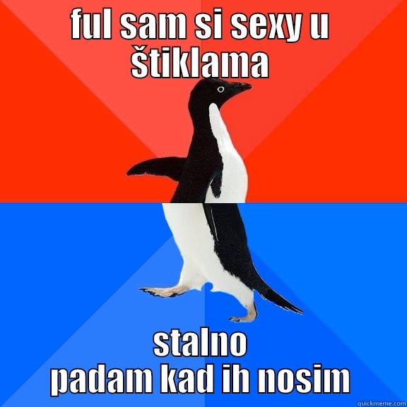 :)  - FUL SAM SI SEXY U ŠTIKLAMA STALNO PADAM KAD IH NOSIM Socially Awesome Awkward Penguin