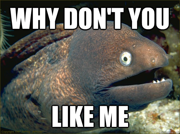 Why Don't you like me - Why Don't you like me  Bad Joke Eel