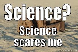 Science scares me - SCIENCE? SCIENCE SCARES ME Misc