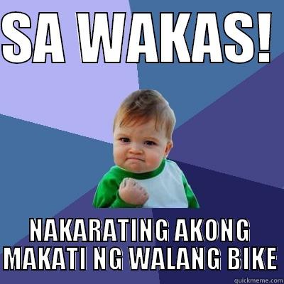 SA WAKAS - SA WAKAS!  NAKARATING AKONG MAKATI NG WALANG BIKE Success Kid