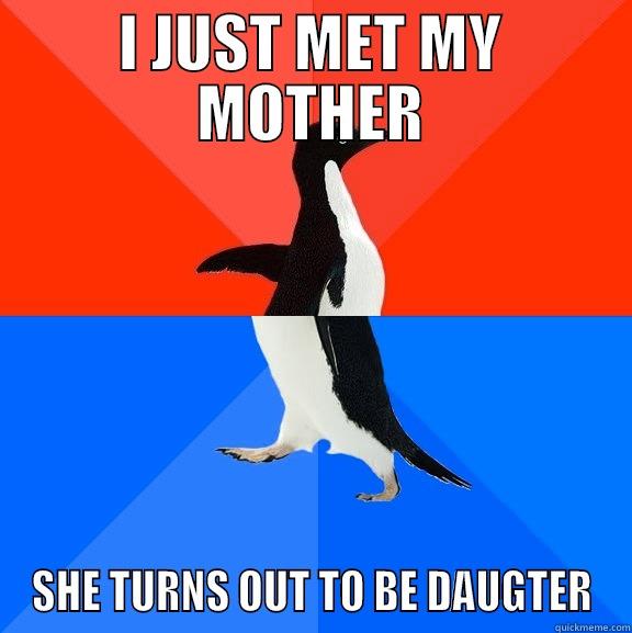 I JUST MET MY MOTHER SHE TURNS OUT TO BE DAUGTER Socially Awesome Awkward Penguin