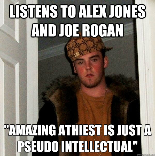 Listens to Alex Jones and Joe Rogan 