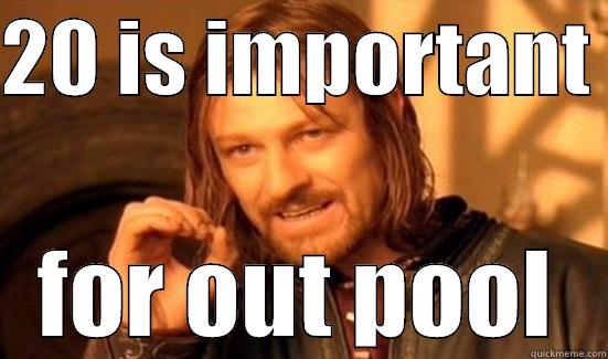 20 IS IMPORTANT  FOR OUT POOL Boromir