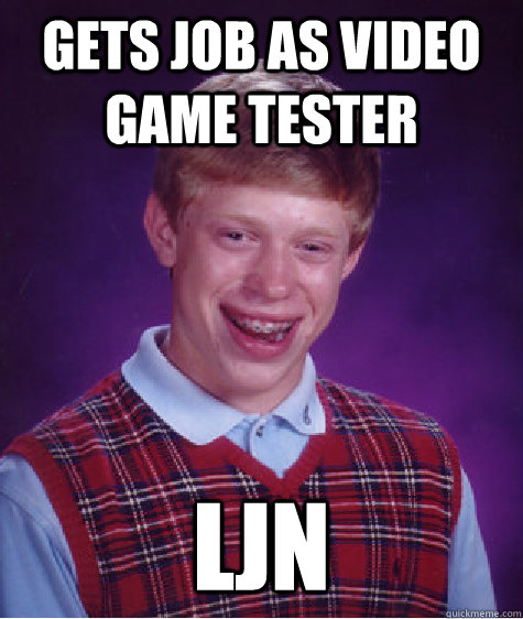 gets job as video game tester LJN - gets job as video game tester LJN  Bad Luck Brian