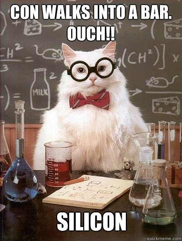 con walks into a bar. ouch!! silicon  Chemistry Cat