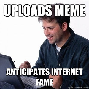 uploads meme anticipates internet fame  Lonely Computer Guy