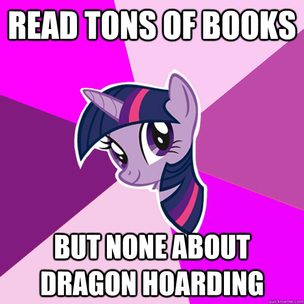 Read tons of books but none about dragon hoarding  Twilight Sparkle