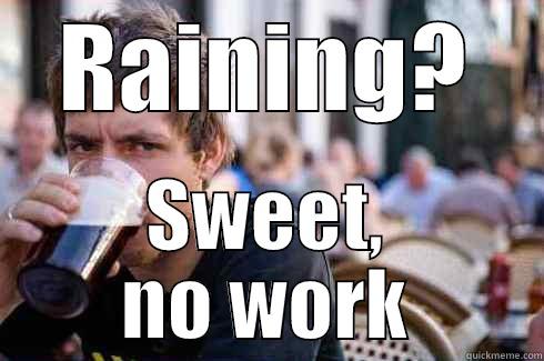 RAINING? SWEET, NO WORK Lazy College Senior