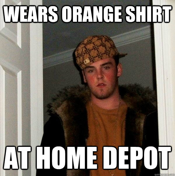 wears orange shirt at home depot   Scumbag Steve