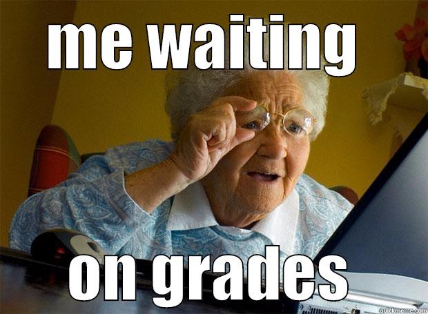 ME WAITING  ON GRADES Grandma finds the Internet