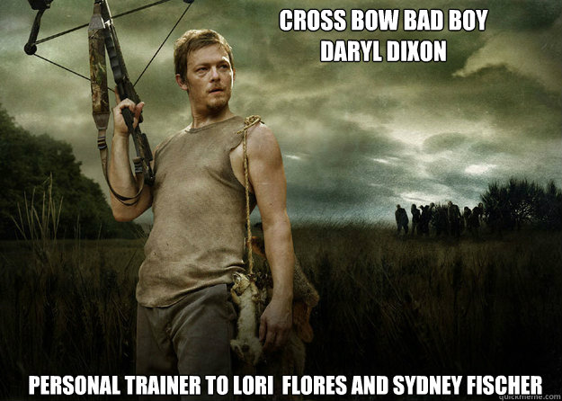 cross bow bad boy 
daryl dixon personal trainer to lori  flores and sydney fischer  Daryl Dixon