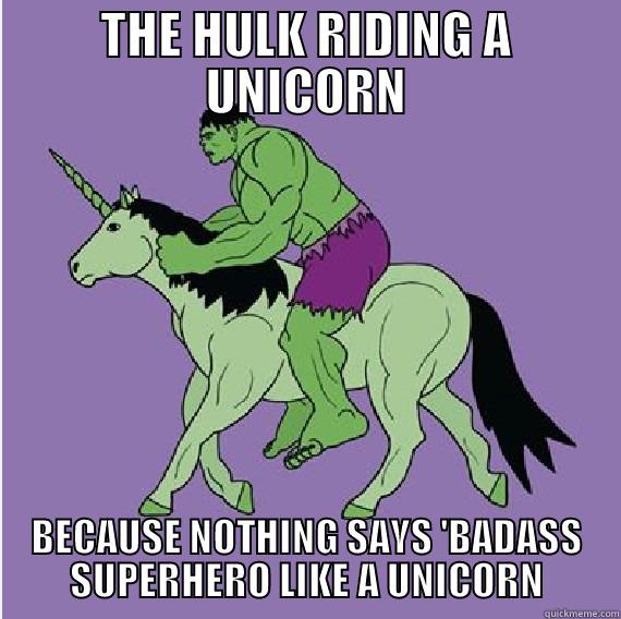 THE HULK RIDING A UNICORN BECAUSE NOTHING SAYS 'BADASS SUPERHERO LIKE A UNICORN Misc