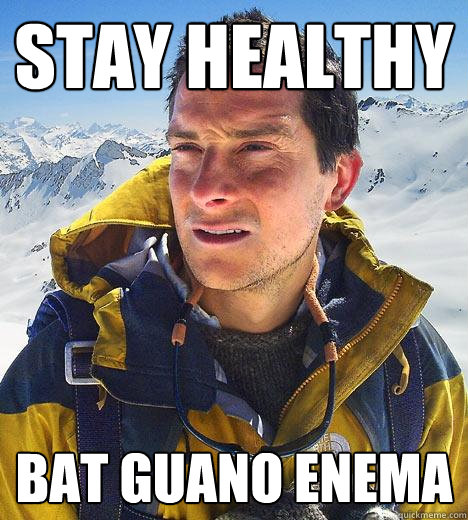 stay healthy bat guano enema - stay healthy bat guano enema  Bear Grylls