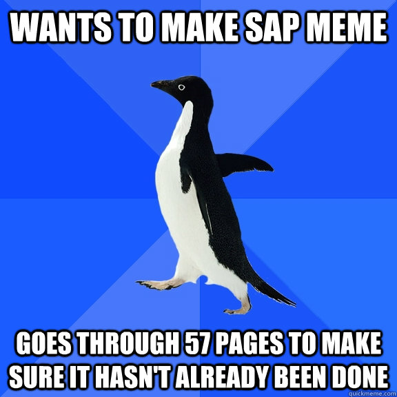 wants to make sap meme goes through 57 pages to make sure it hasn't already been done  Socially Awkward Penguin