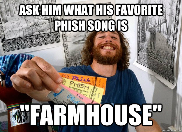 ask him what his favorite phish song is 