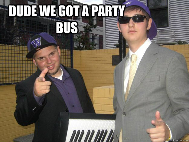 dude we got a party bus  - dude we got a party bus   Lame Frat Guys