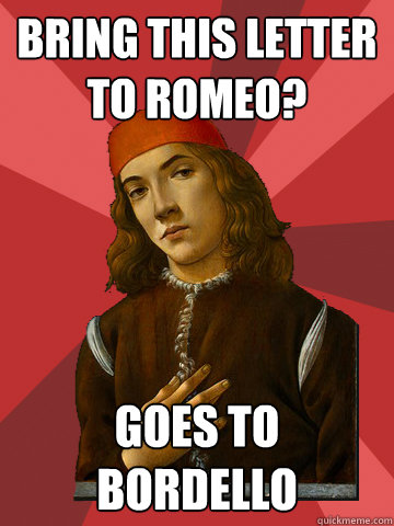 Bring this letter to Romeo? Goes to bordello  Scumbag Stefano