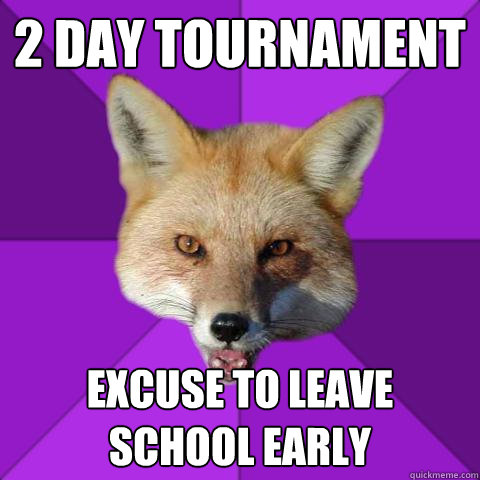 2 DAY tournament excuse to leave school early  Forensics Fox