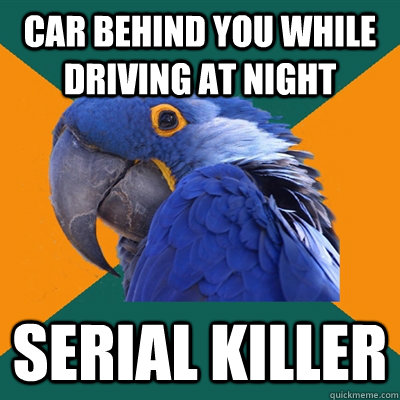 Car behind you while driving at night serial killer - Car behind you while driving at night serial killer  Paranoid Parrot