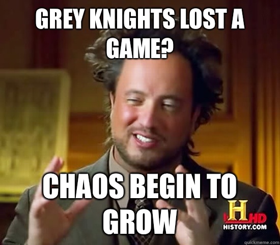 Grey knights lost a game? Chaos begin to grow  Ancient Aliens