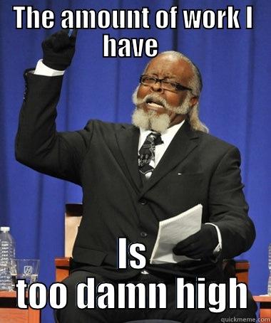 Chem -_- - THE AMOUNT OF WORK I HAVE  IS TOO DAMN HIGH  The Rent Is Too Damn High