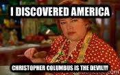 I Discovered America Christopher Columbus Is The DEVIL!!!  Overly Protective Kathy Bates