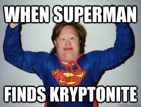 When superman finds kryptonite  Super Derp