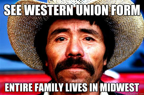 See western Union Form Entire family lives in midwest - See western Union Form Entire family lives in midwest  Misunderstood Hispanic neighbor