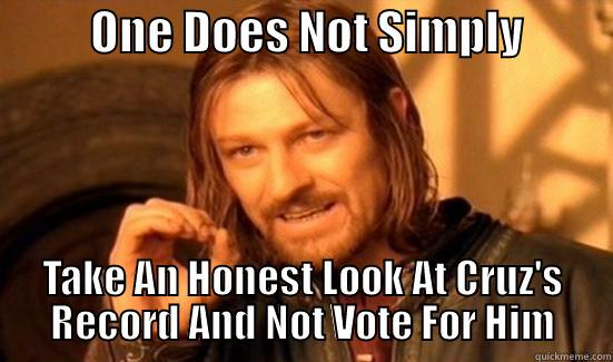           ONE DOES NOT SIMPLY           TAKE AN HONEST LOOK AT CRUZ'S RECORD AND NOT VOTE FOR HIM Boromir