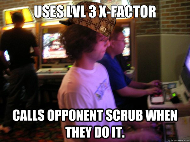 Uses Lvl 3 X-Factor Calls opponent scrub when they do it.  Scumbag Fighting Game Player