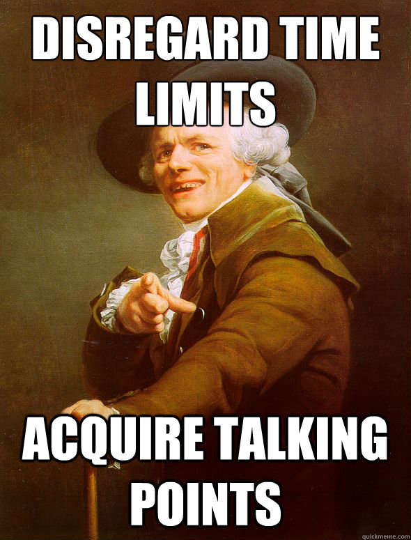 Disregard Time Limits Acquire Talking Points  Joseph Ducreux