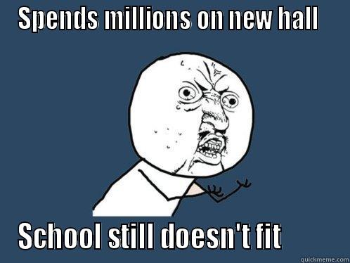 OHS memes - SPENDS MILLIONS ON NEW HALL   SCHOOL STILL DOESN'T FIT          Y U No