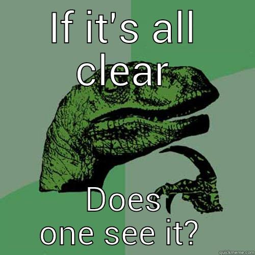 All clear  - IF IT'S ALL CLEAR DOES ONE SEE IT?  Philosoraptor