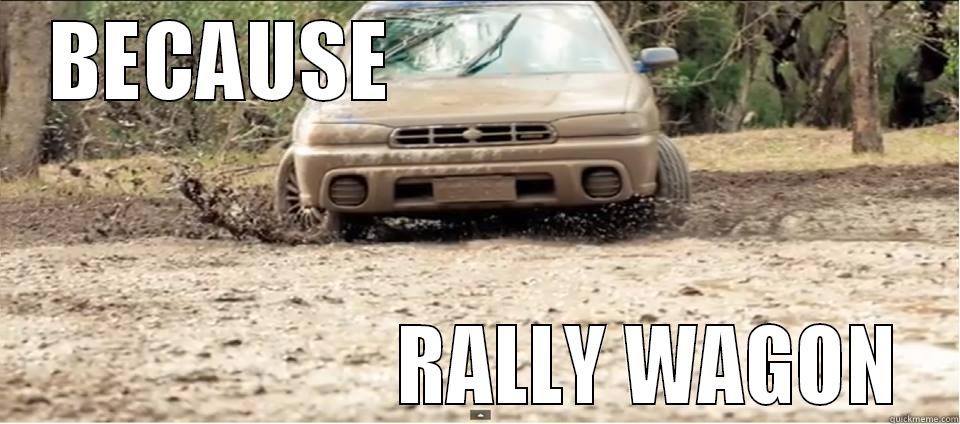 BECAUSE                                                   RALLY WAGON Misc