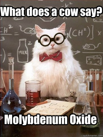 What does a cow say? Molybdenum Oxide    Chemistry Cat